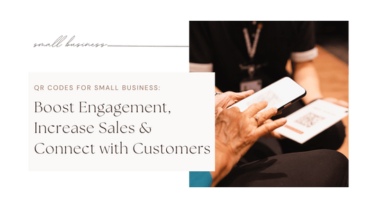 QR Codes for Small Business: Boost Engagement, Increase Sales, and Connect with Customers
