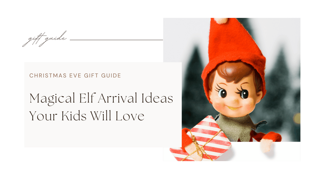 ✨ Magical Elf Arrival Ideas Your Kids Will Love
