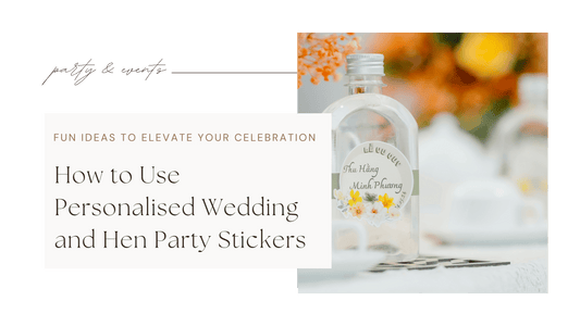 How to Use Personalised Wedding and Hen Party Stickers: Fun Ideas to Elevate Your Celebration